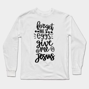 forget the eggs give me jesus Long Sleeve T-Shirt